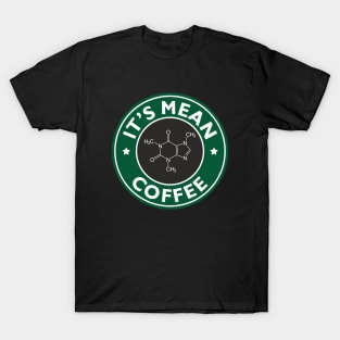 it's mean fu*king coffee T-Shirt